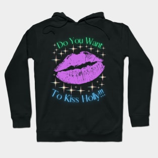 Do You Want To Kiss Holly Hoodie